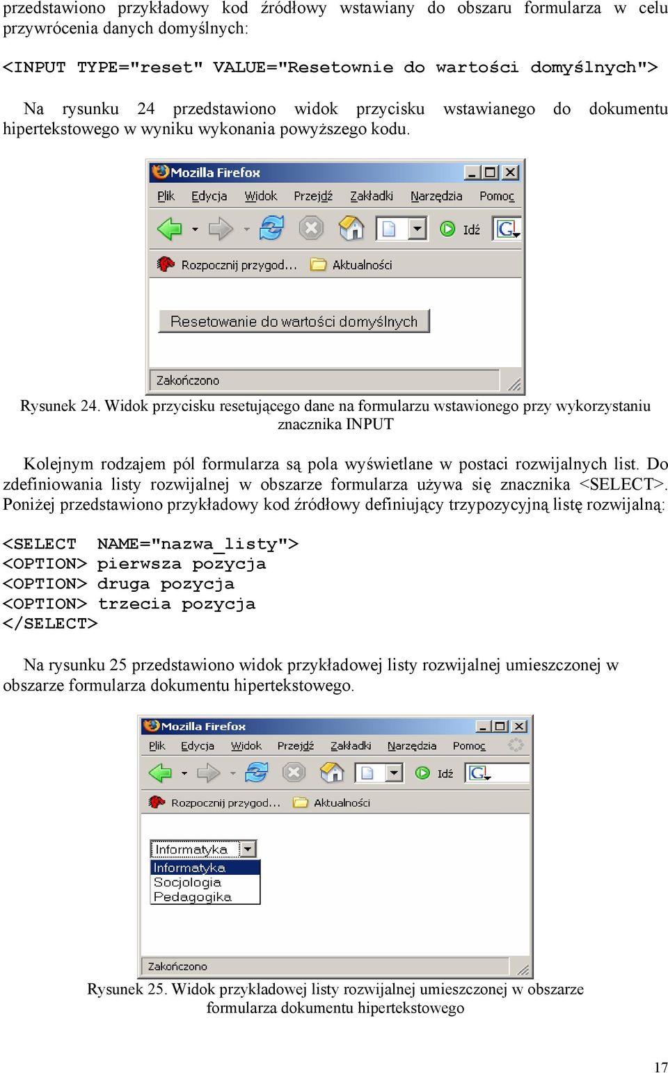 Widok przycisku resetującego dane na formularzu wstawionego przy wykorzystaniu znacznika INPUT Kolejnym rodzajem pól formularza są pola wyświetlane w postaci rozwijalnych list.