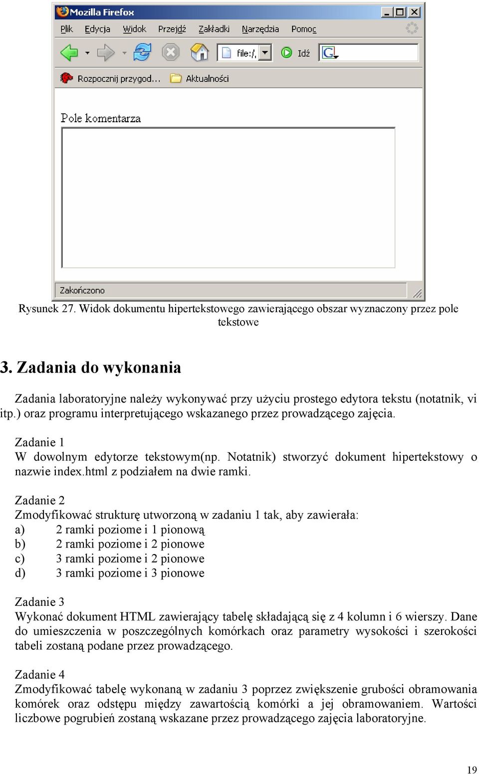 Zadanie 1 W dowolnym edytorze tekstowym(np. Notatnik) stworzyć dokument hipertekstowy o nazwie index.html z podziałem na dwie ramki.