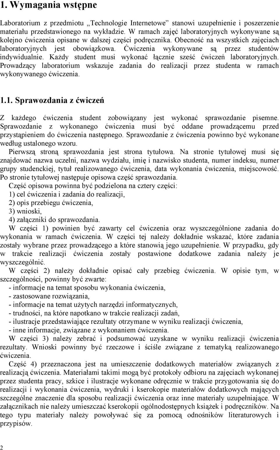 Ćwiczenia wykonywane są przez studentów indywidualnie. Każdy student musi wykonać łącznie sześć ćwiczeń laboratoryjnych.