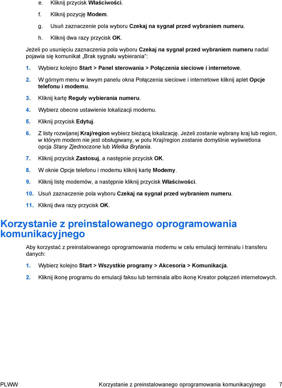 Wybierz kolejno Start > Panel sterowania > Połączenia sieciowe i internetowe. 2. W górnym menu w lewym panelu okna Połączenia sieciowe i internetowe kliknij aplet Opcje telefonu i modemu. 3.