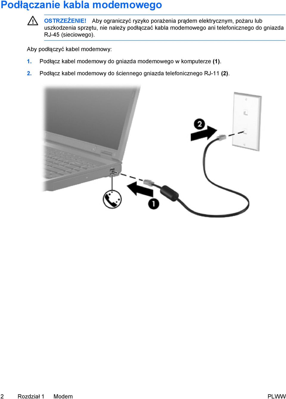 podłączać kabla modemowego ani telefonicznego do gniazda RJ-45 (sieciowego).