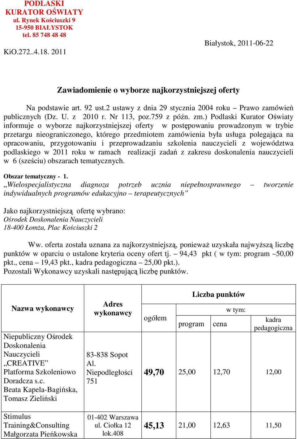 ) Podlaski Kurator Oświaty informuje o wyborze najkorzystniejszej oferty w postępowaniu prowadzonym w trybie przetargu nieograniczonego, którego przedmiotem zamówienia była usługa polegająca na