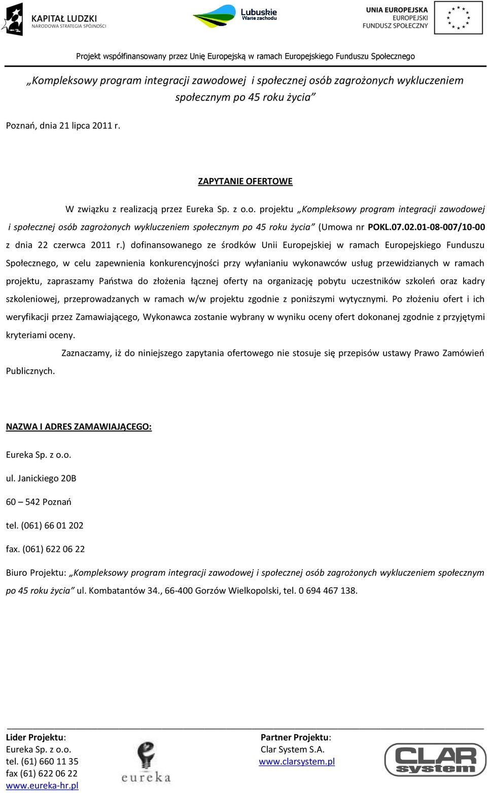 ) dofinansowanego ze środków Unii Europejskiej w ramach Europejskiego Funduszu Społecznego, w celu zapewnienia konkurencyjności przy wyłanianiu wykonawców usług przewidzianych w ramach projektu,