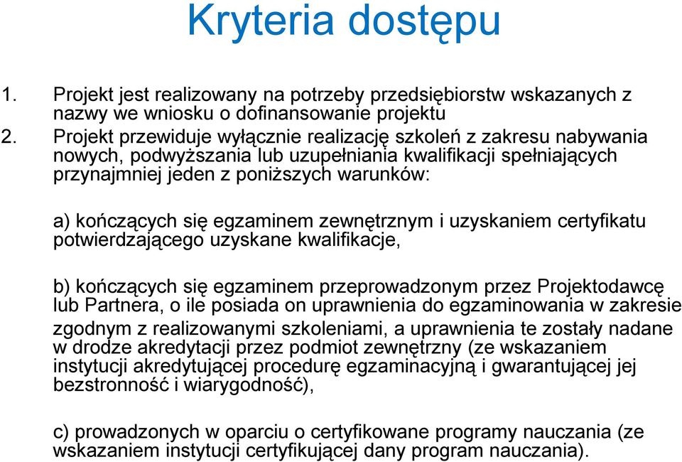 egzaminem zewnętrznym i uzyskaniem certyfikatu potwierdzającego uzyskane kwalifikacje, b) kończących się egzaminem przeprowadzonym przez Projektodawcę lub Partnera, o ile posiada on uprawnienia do