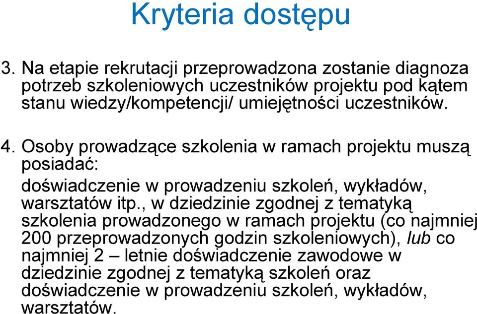 uczestników. 4. Osoby prowadzące szkolenia w ramach projektu muszą posiadać: doświadczenie w prowadzeniu szkoleń, wykładów, warsztatów itp.