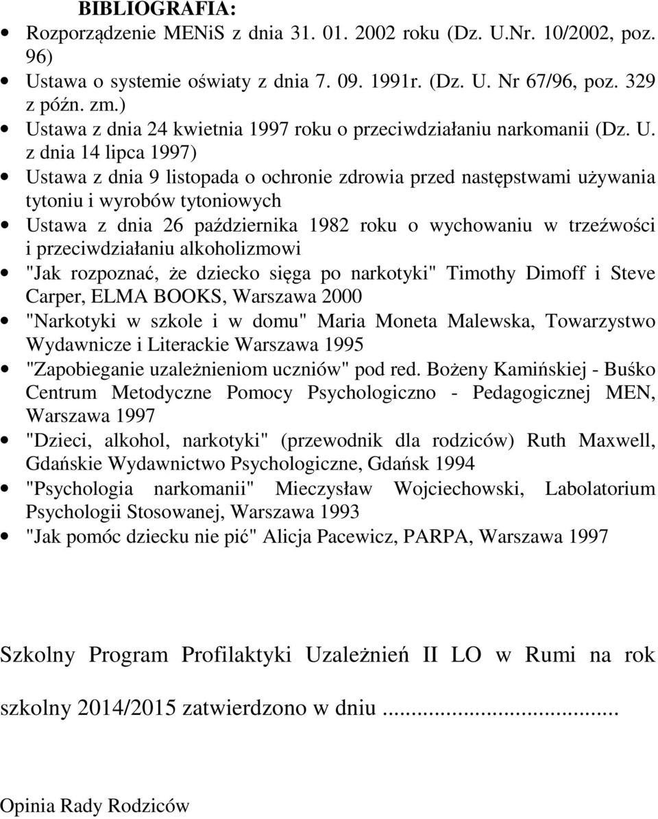 tytoniowych Ustawa z dnia 26 października 1982 roku o wychowaniu w trzeźwości i przeciwdziałaniu alkoholizmowi "Jak rozpoznać, że dziecko sięga po narkotyki" Timothy Dimoff i Steve Carper, ELMA