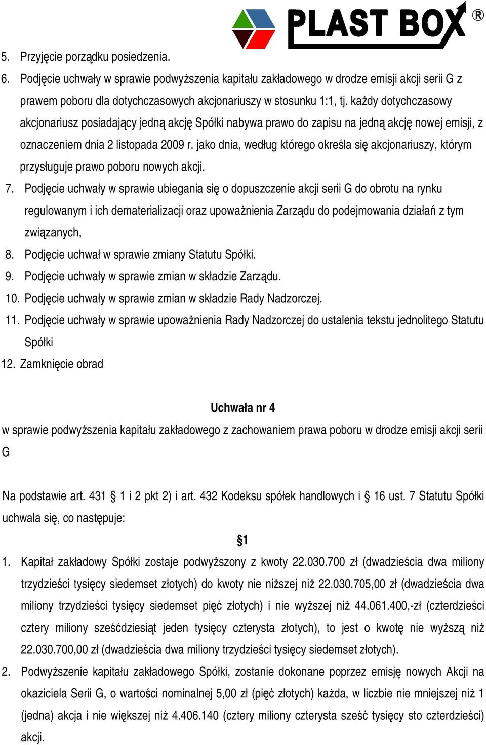 jako dnia, według którego okrela si akcjonariuszy, którym przysługuje prawo poboru nowych akcji. 7.