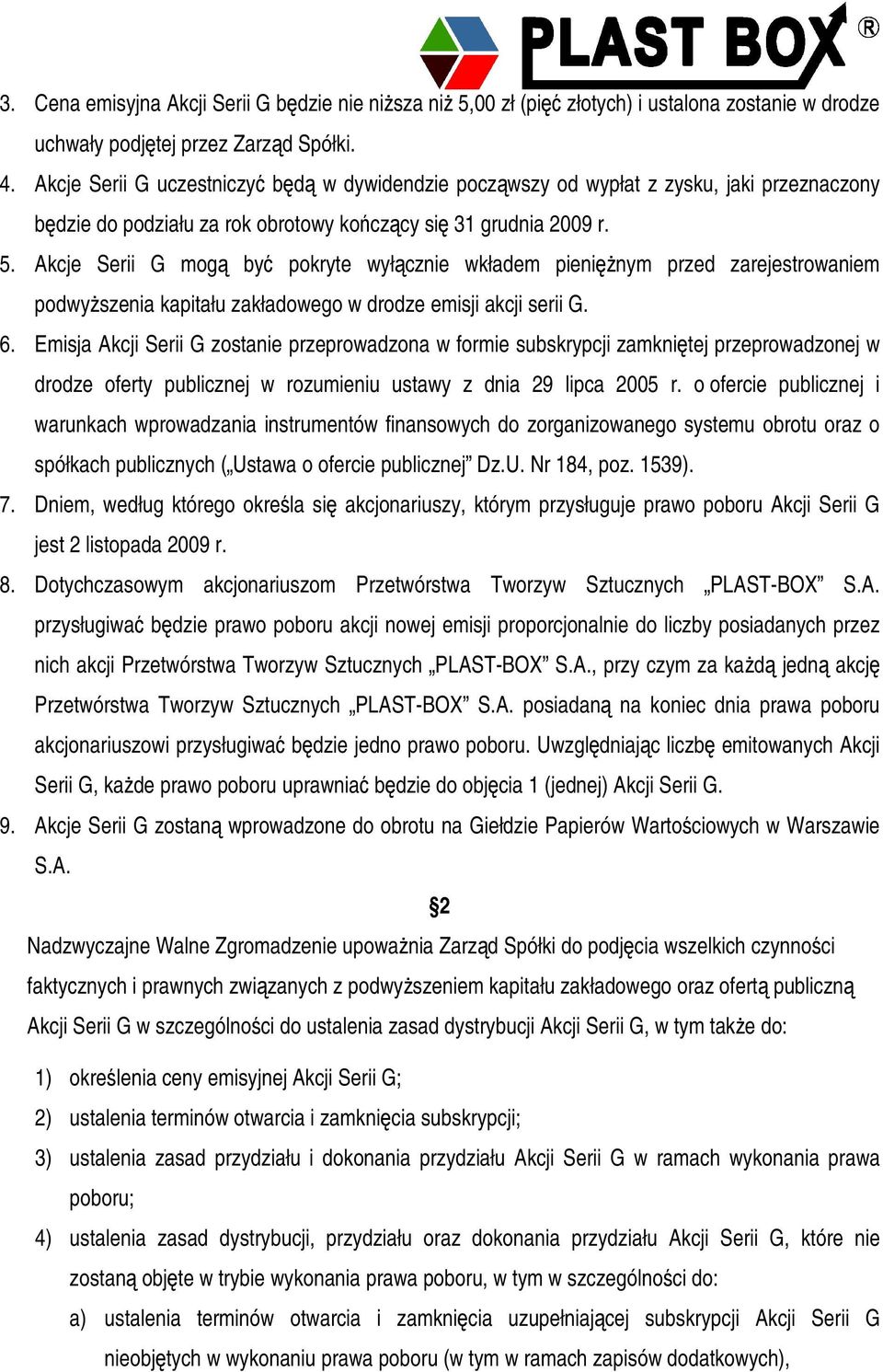 Akcje Serii G mog by pokryte wyłcznie wkładem pieninym przed zarejestrowaniem podwyszenia kapitału zakładowego w drodze emisji akcji serii G. 6.