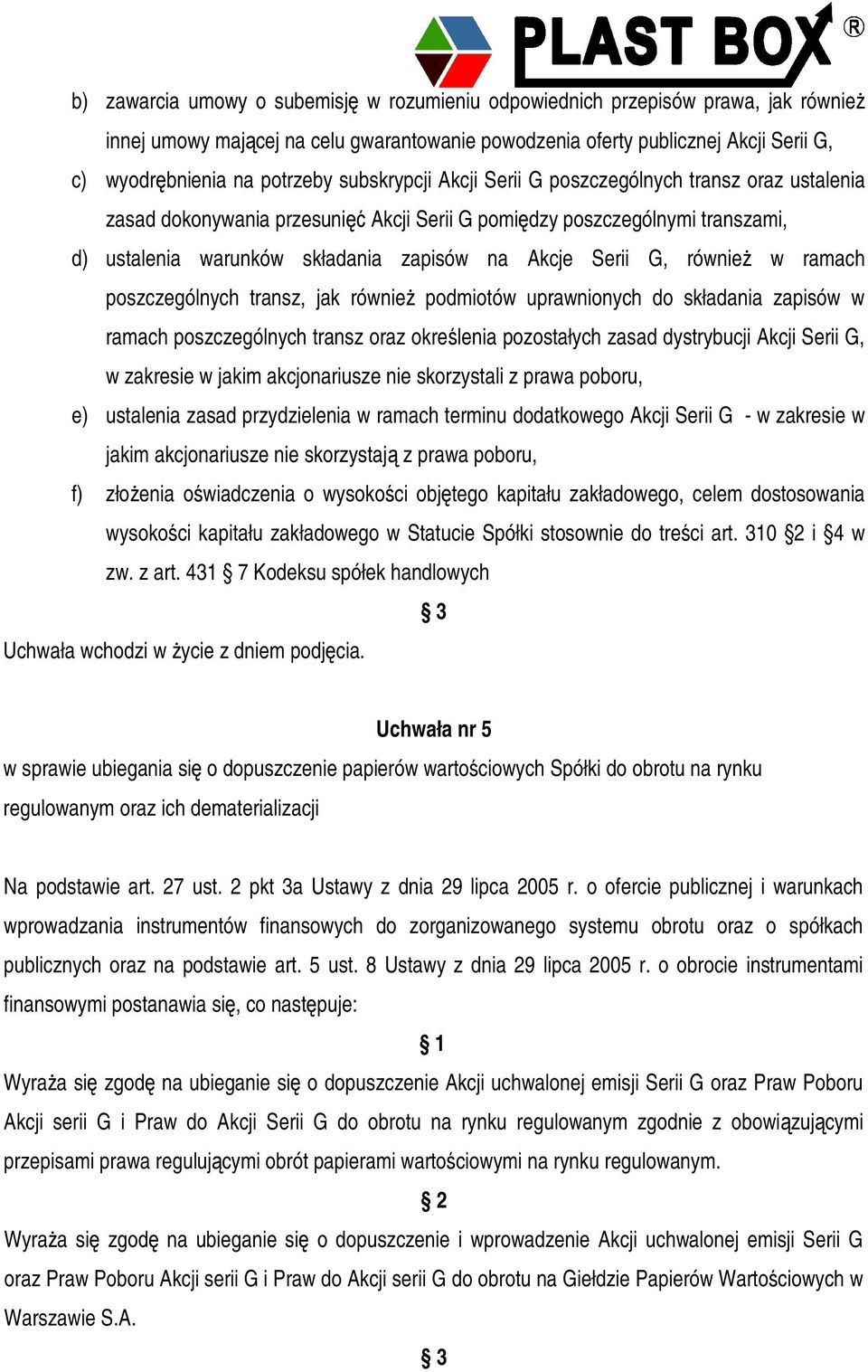 równie w ramach poszczególnych transz, jak równie podmiotów uprawnionych do składania zapisów w ramach poszczególnych transz oraz okrelenia pozostałych zasad dystrybucji Akcji Serii G, w zakresie w