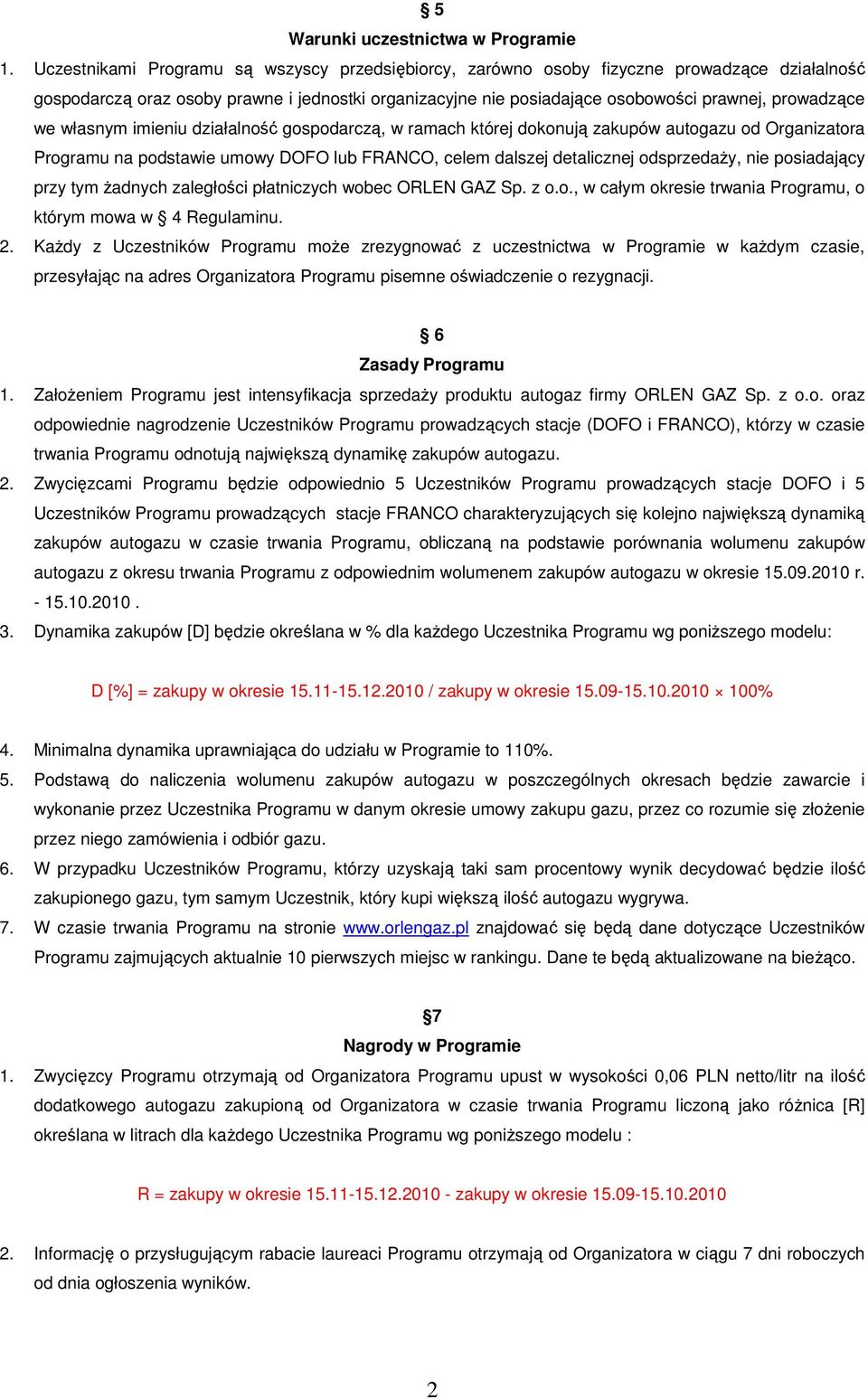 we własnym imieniu działalność gospodarczą, w ramach której dokonują zakupów autogazu od Organizatora Programu na podstawie umowy DOFO lub FRANCO, celem dalszej detalicznej odsprzedaŝy, nie