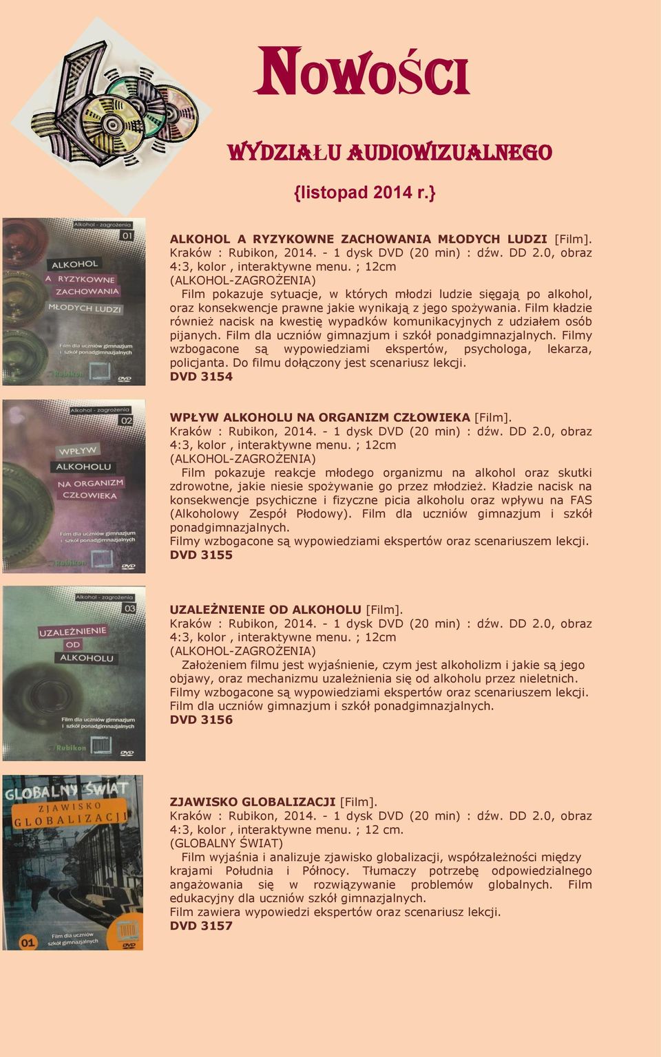 Film kładzie również nacisk na kwestię wypadków komunikacyjnych z udziałem osób pijanych. Film dla uczniów gimnazjum i szkół ponadgimnazjalnych.