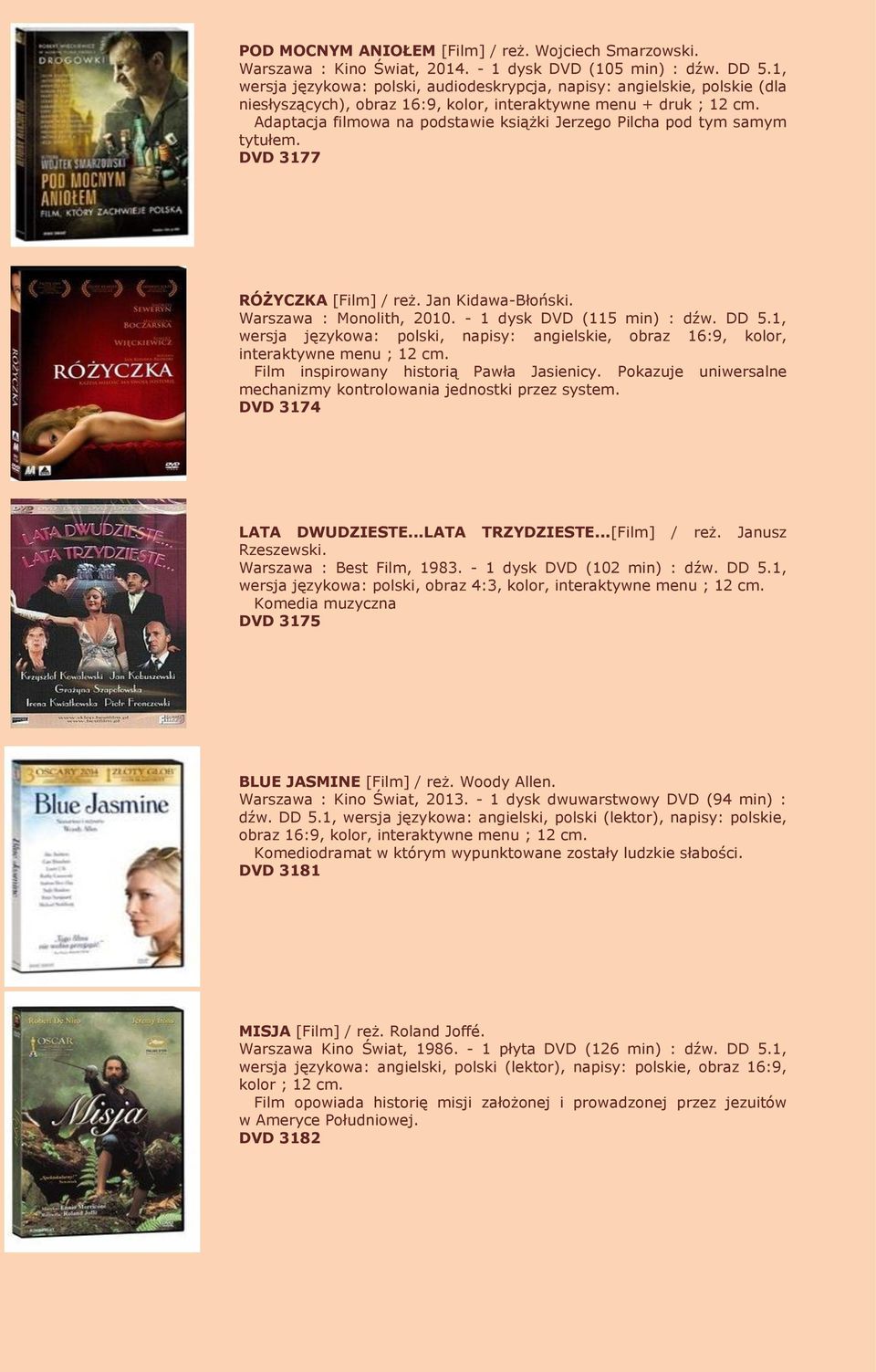 Adaptacja filmowa na podstawie książki Jerzego Pilcha pod tym samym tytułem. DVD 3177 RÓŻYCZKA [Film] / reż. Jan Kidawa-Błoński. Warszawa : Monolith, 2010. - 1 dysk DVD (115 min) : dźw. DD 5.