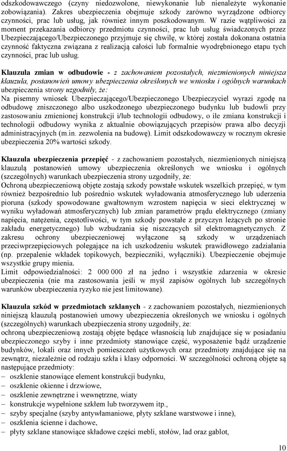 W razie wątpliwości za moment przekazania odbiorcy przedmiotu czynności, prac lub usług świadczonych przez Ubezpieczającego/Ubezpieczonego przyjmuje się chwilę, w której została dokonana ostatnia