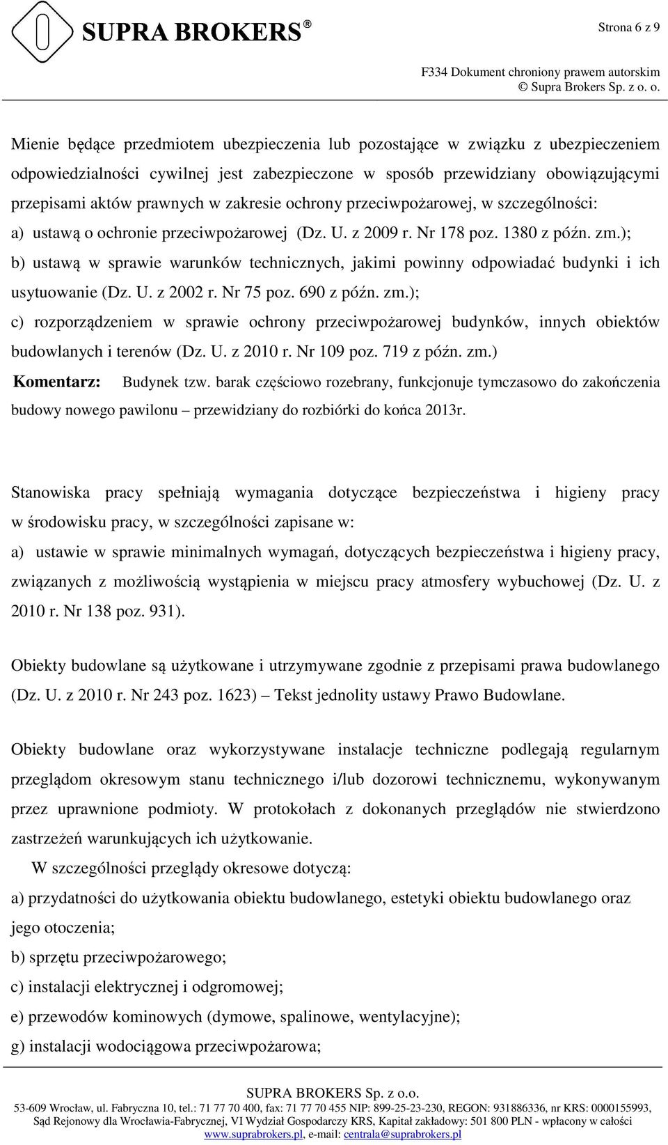 ); b) ustawą w sprawie warunków technicznych, jakimi powinny odpowiadać budynki i ich usytuowanie (Dz. U. z 2002 r. Nr 75 poz. 690 z późn. zm.