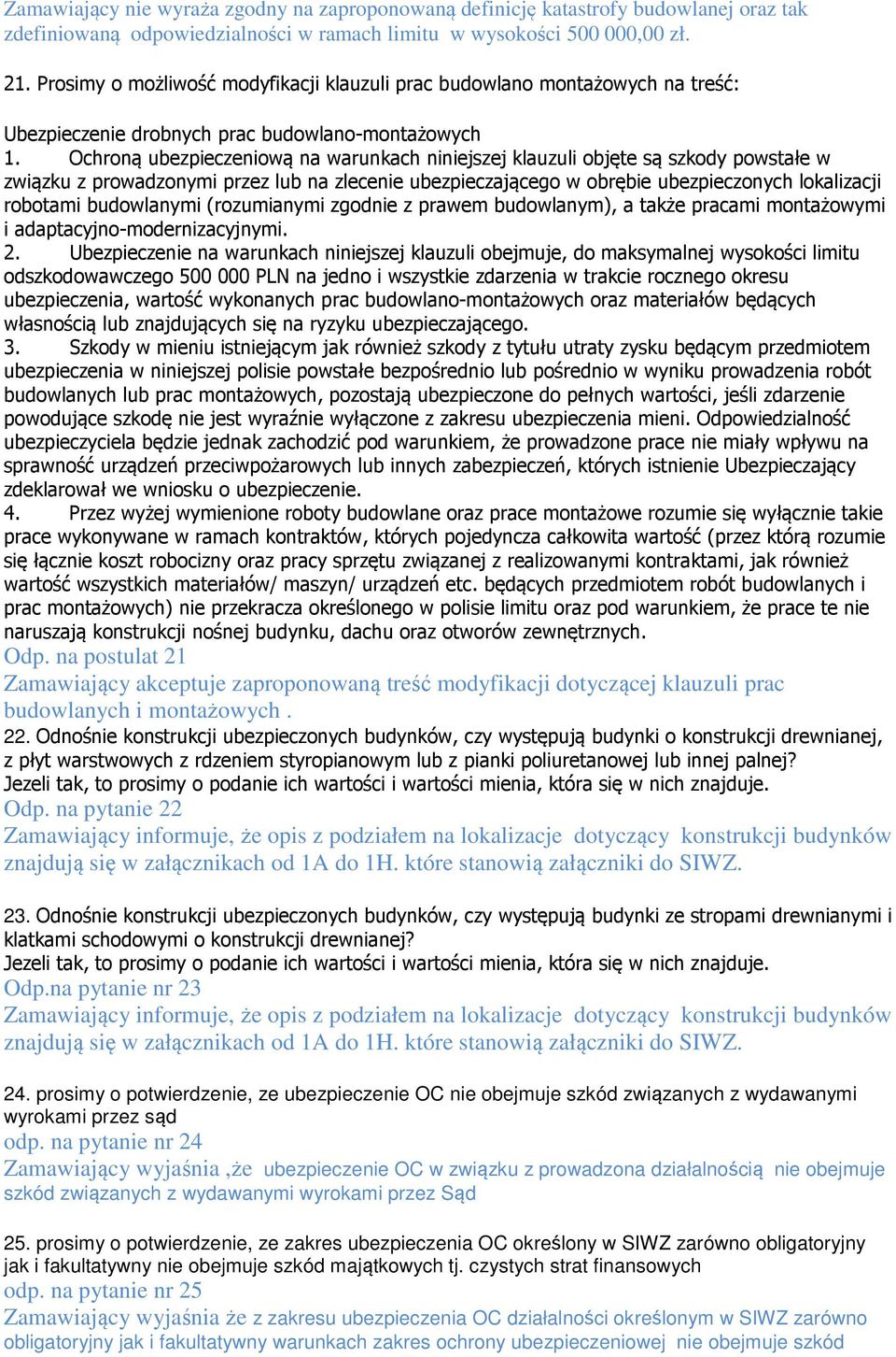 Ochroną ubezpieczeniową na warunkach niniejszej klauzuli objęte są szkody powstałe w związku z prowadzonymi przez lub na zlecenie ubezpieczającego w obrębie ubezpieczonych lokalizacji robotami