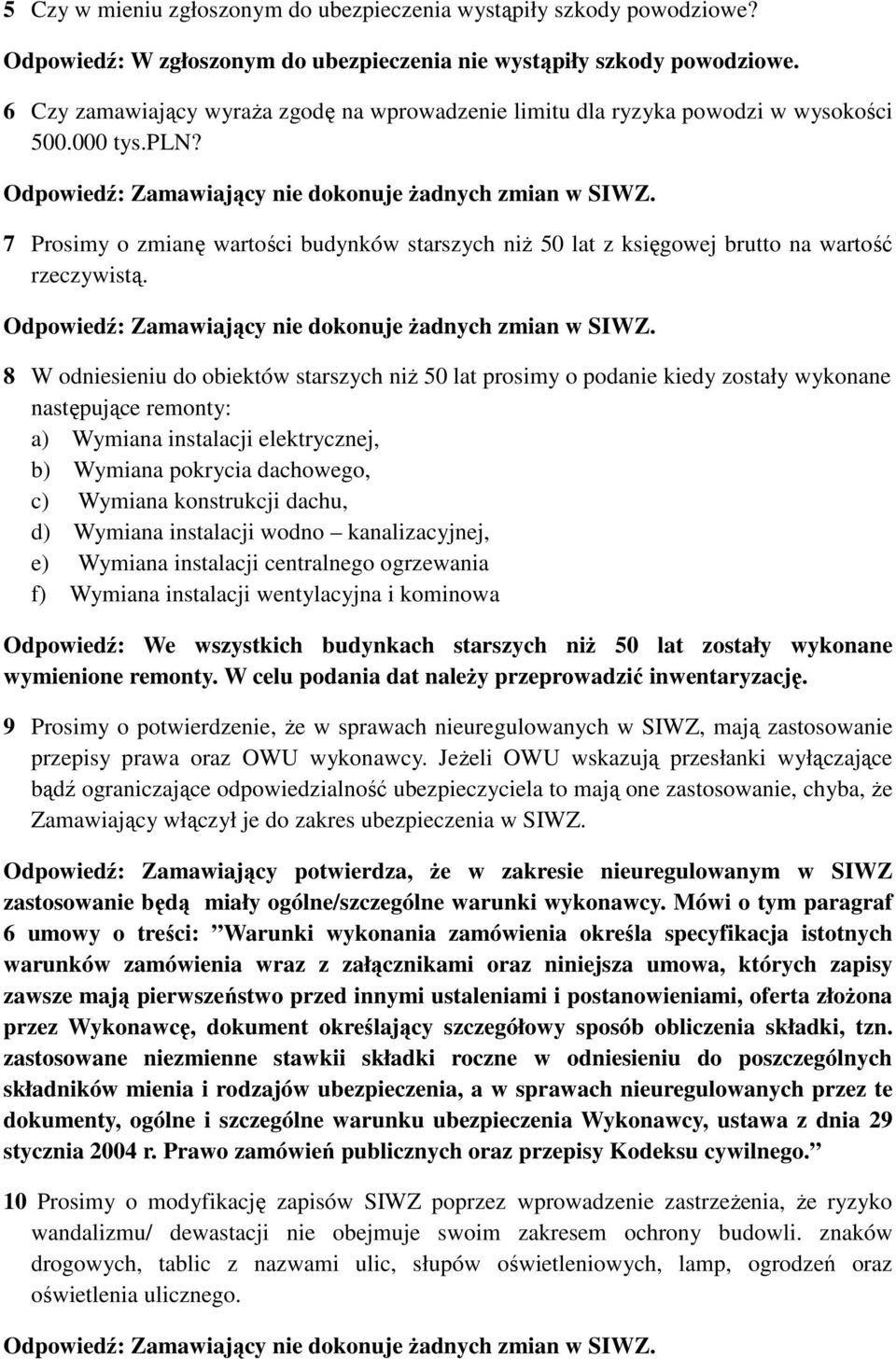 7 Prosimy o zmianę wartości budynków starszych niŝ 50 lat z księgowej brutto na wartość rzeczywistą.