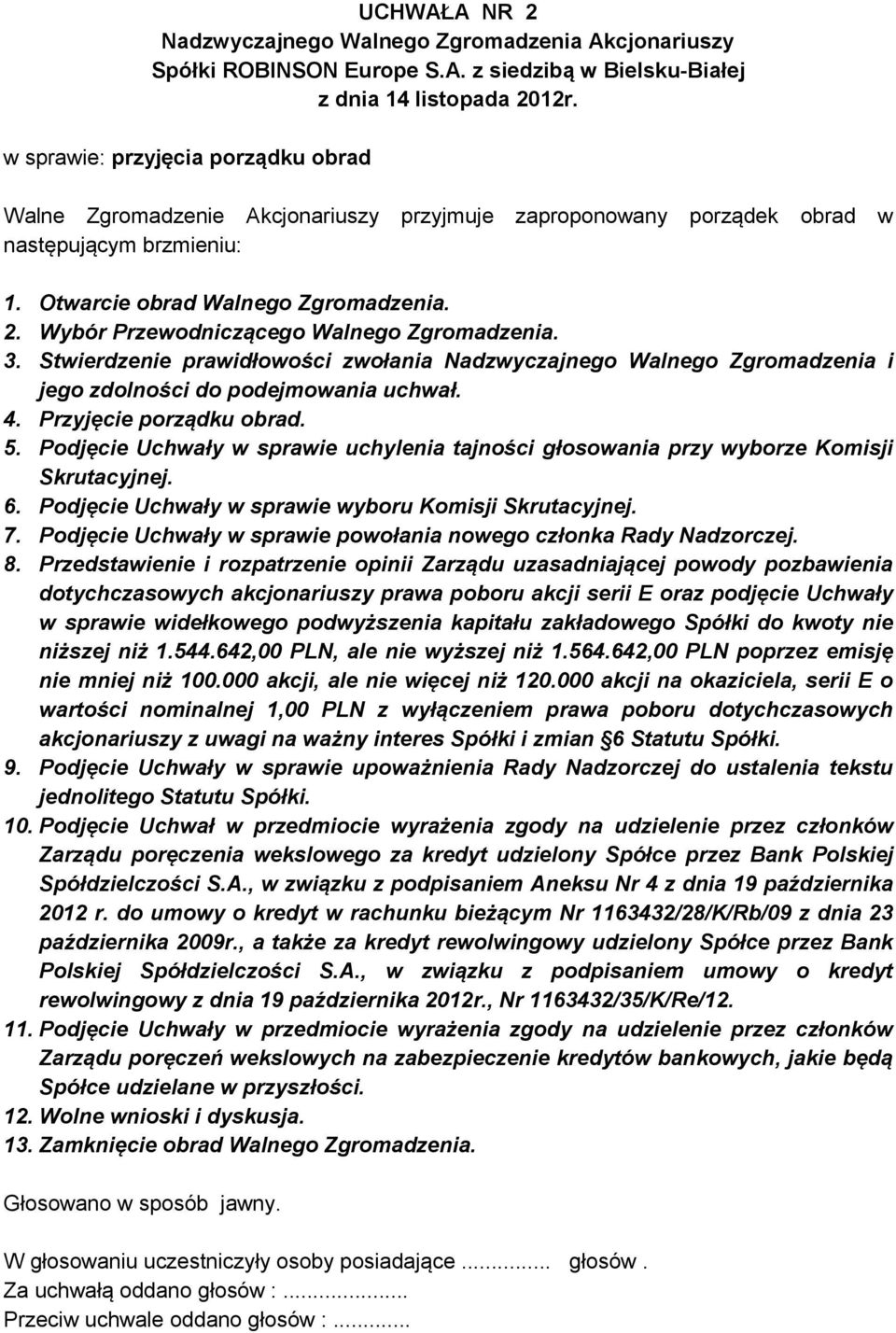 Podjęcie Uchwały w sprawie uchylenia tajności głosowania przy wyborze Komisji Skrutacyjnej. 6. Podjęcie Uchwały w sprawie wyboru Komisji Skrutacyjnej. 7.