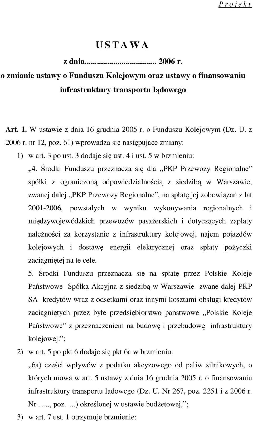 Środki Funduszu przeznacza się dla PKP Przewozy Regionalne spółki z ograniczoną odpowiedzialnością z siedzibą w Warszawie, zwanej dalej PKP Przewozy Regionalne, na spłatę jej zobowiązań z lat