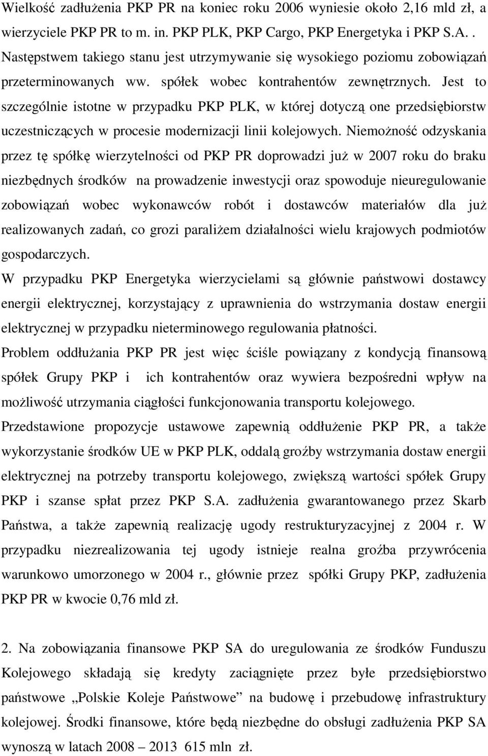 Jest to szczególnie istotne w przypadku PKP PLK, w której dotyczą one przedsiębiorstw uczestniczących w procesie modernizacji linii kolejowych.