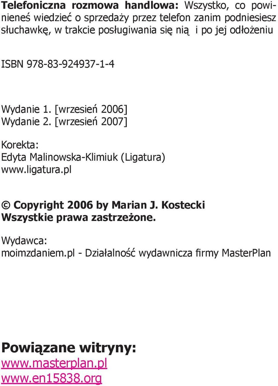 [wrzesień 2007] Korekta: Edyta Malinowska-Klimiuk (Ligatura) www.ligatura.pl Copyright 2006 by Marian J.