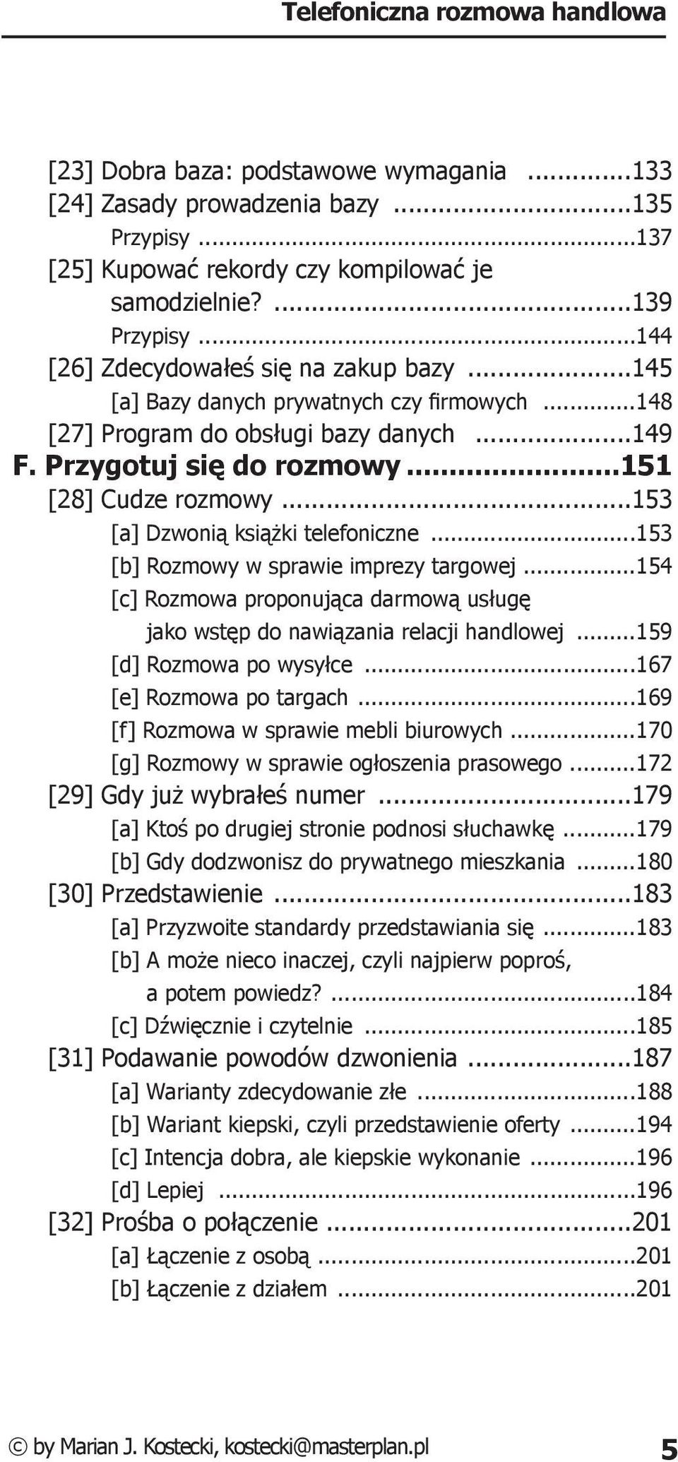 ..153 [a] Dzwonią książki telefoniczne...153 [b] Rozmowy w sprawie imprezy targowej...154 [c] Rozmowa proponująca darmową usługę jako wstęp do nawiązania relacji handlowej...159 [d] Rozmowa po wysyłce.