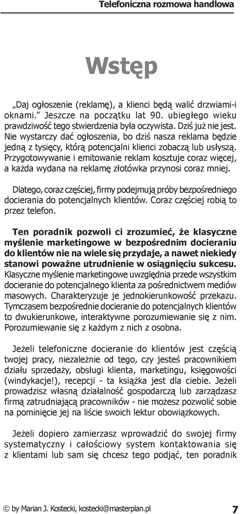 Przygotowywanie i emitowanie reklam kosztuje coraz więcej, a każda wydana na reklamę złotówka przynosi coraz mniej.