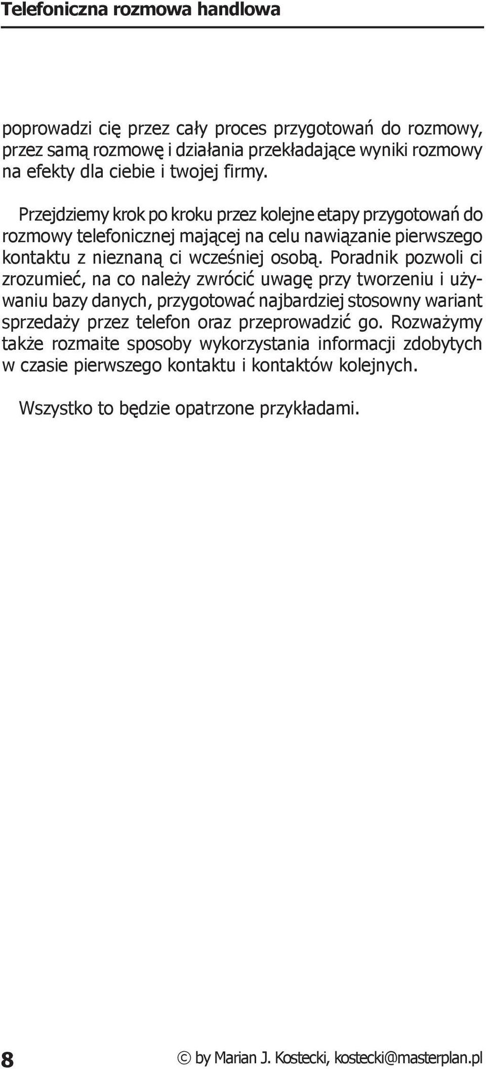 Poradnik pozwoli ci zrozumieć, na co należy zwrócić uwagę przy tworzeniu i używaniu bazy danych, przygotować najbardziej stosowny wariant sprzedaży przez telefon oraz