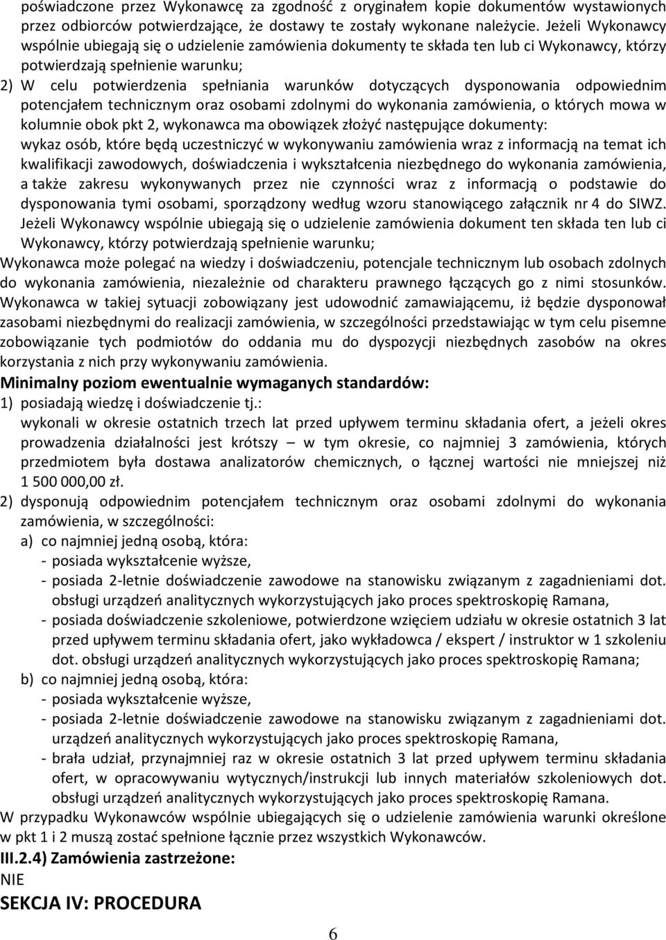 dotyczących dysponowania odpowiednim potencjałem technicznym oraz osobami zdolnymi do wykonania zamówienia, o których mowa w kolumnie obok pkt 2, wykonawca ma obowiązek złożyć następujące dokumenty: