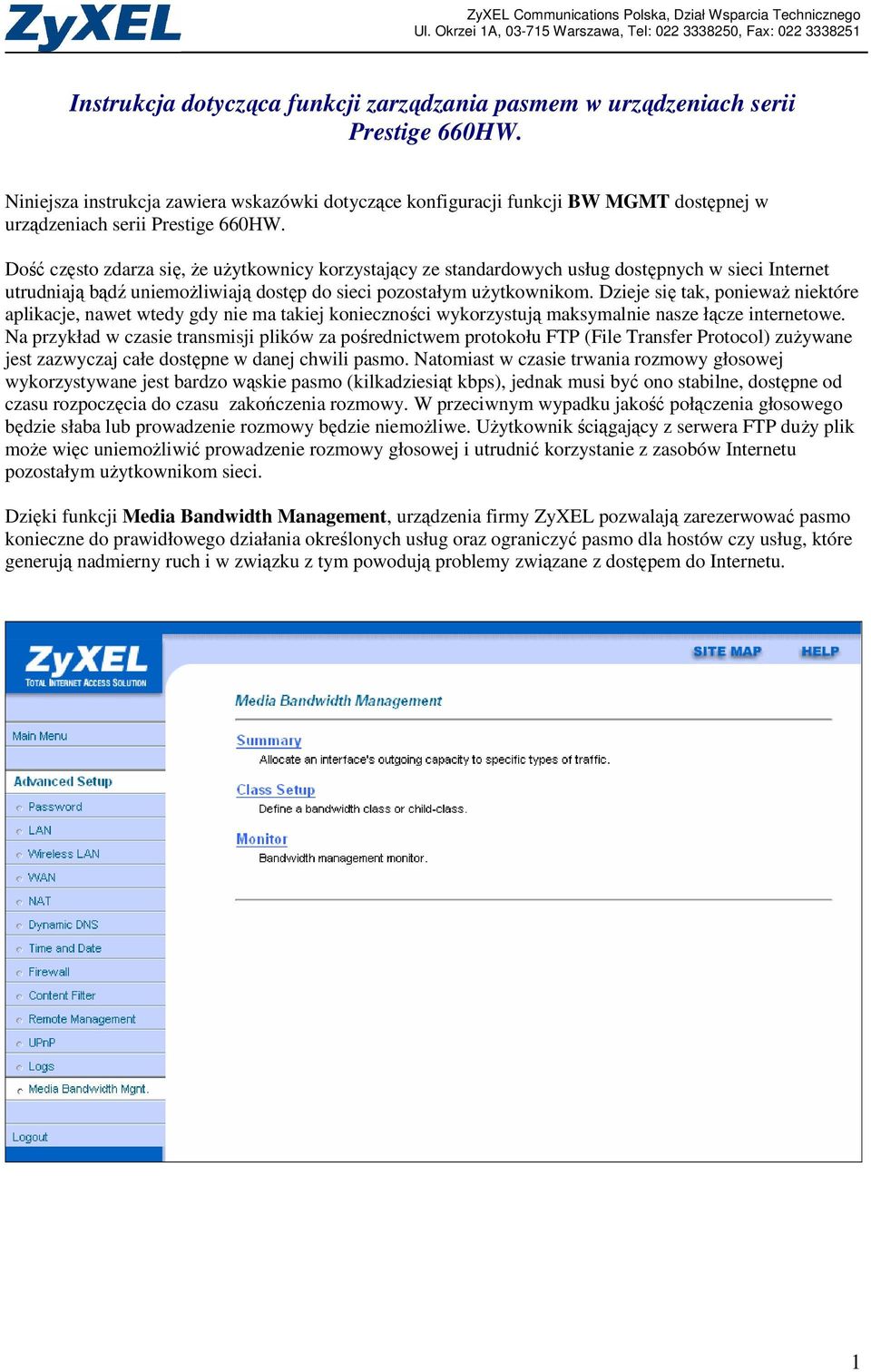 Dość często zdarza się, Ŝe uŝytkownicy korzystający ze standardowych usług dostępnych w sieci Internet utrudniają bądź uniemoŝliwiają dostęp do sieci pozostałym uŝytkownikom.