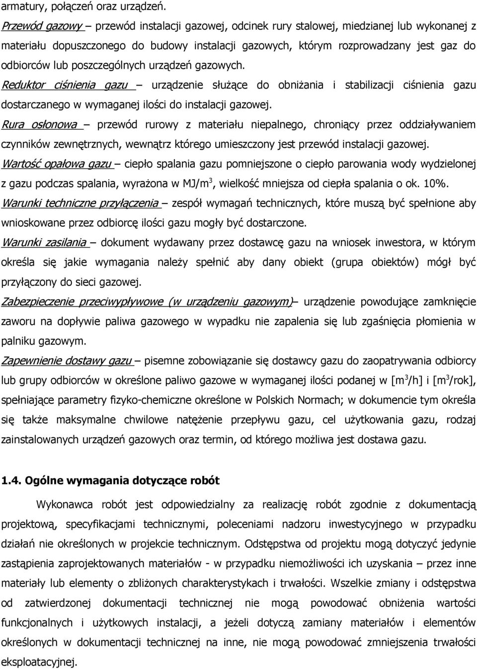 poszczególnych urządzeń gazowych. Reduktor ciśnienia gazu urządzenie służące do obniżania i stabilizacji ciśnienia gazu dostarczanego w wymaganej ilości do instalacji gazowej.