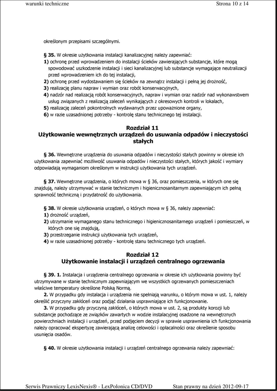 kanalizacyjnej lub substancje wymagające neutralizacji przed wprowadzeniem ich do tej instalacji, 2) ochronę przed wydostawaniem się ścieków na zewnątrz instalacji i pełną jej droŝność, 3) realizację