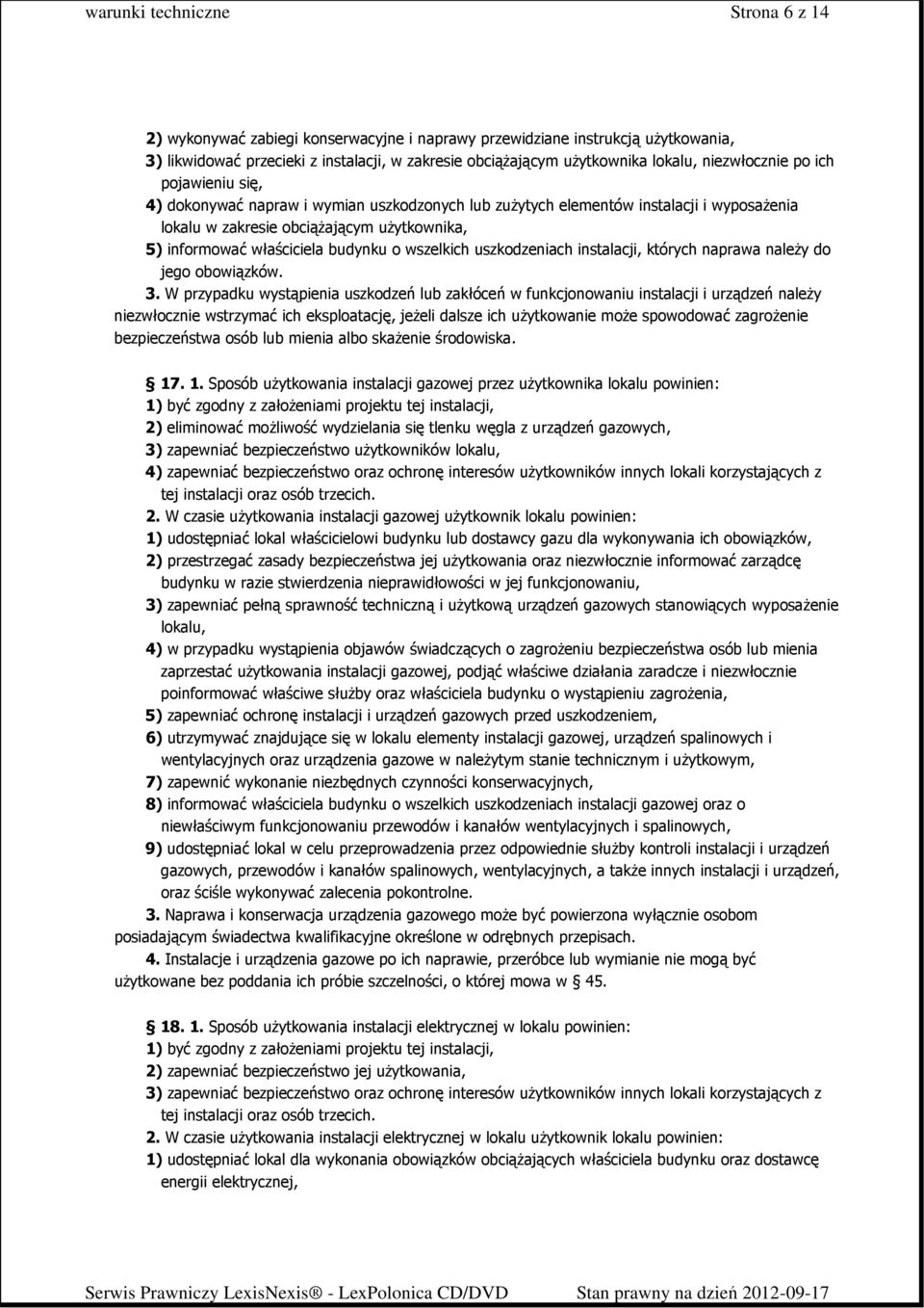 uszkodzeniach instalacji, których naprawa naleŝy do jego obowiązków. 3.