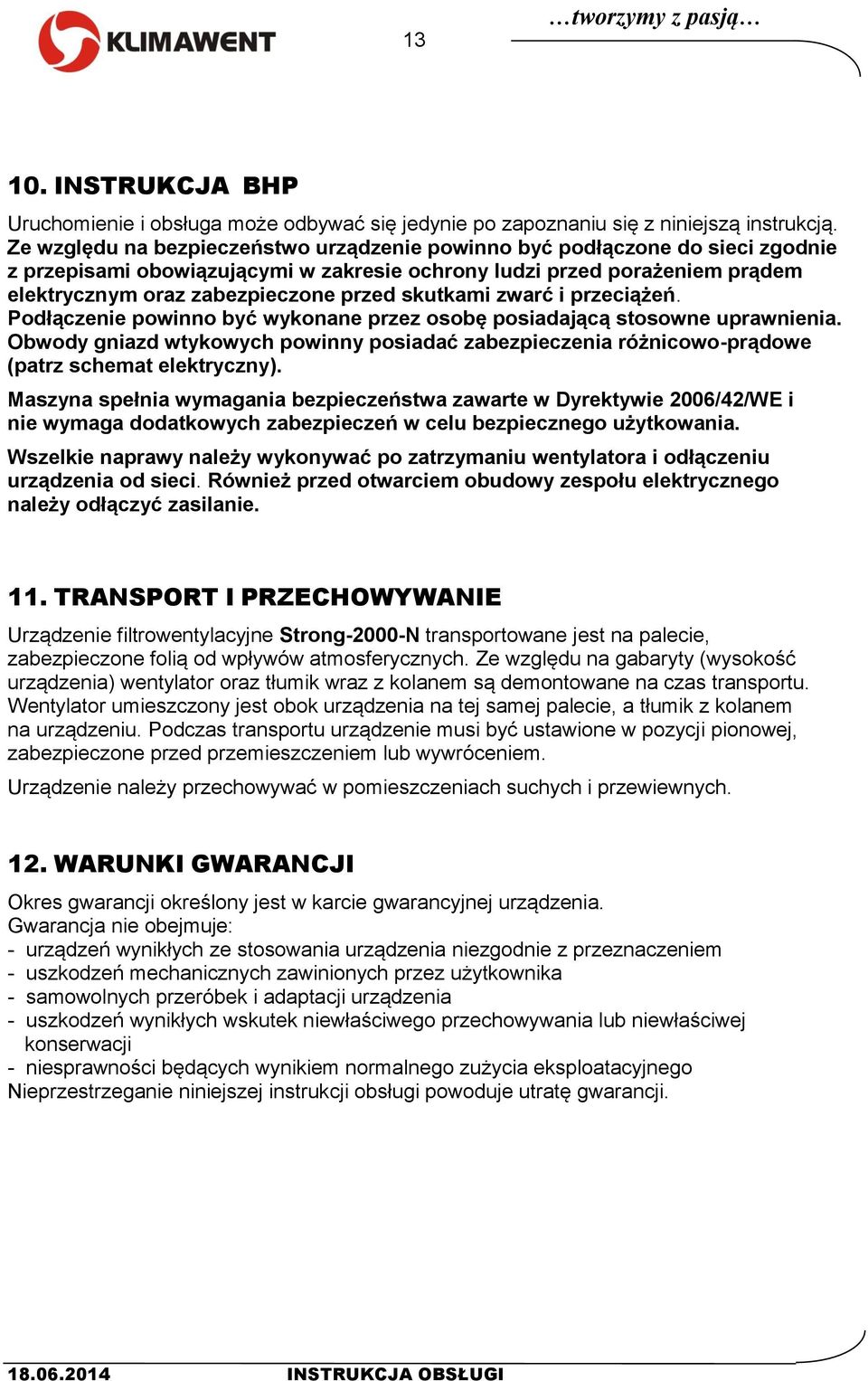 skutkami zwarć i przeciążeń. Podłączenie powinno być wykonane przez osobę posiadającą stosowne uprawnienia.