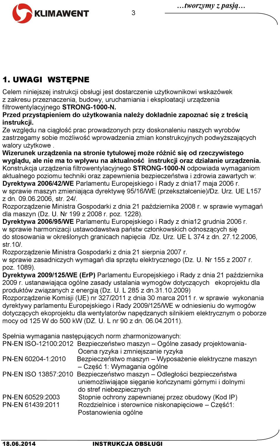Przed przystąpieniem do użytkowania należy dokładnie zapoznać się z treścią instrukcji.