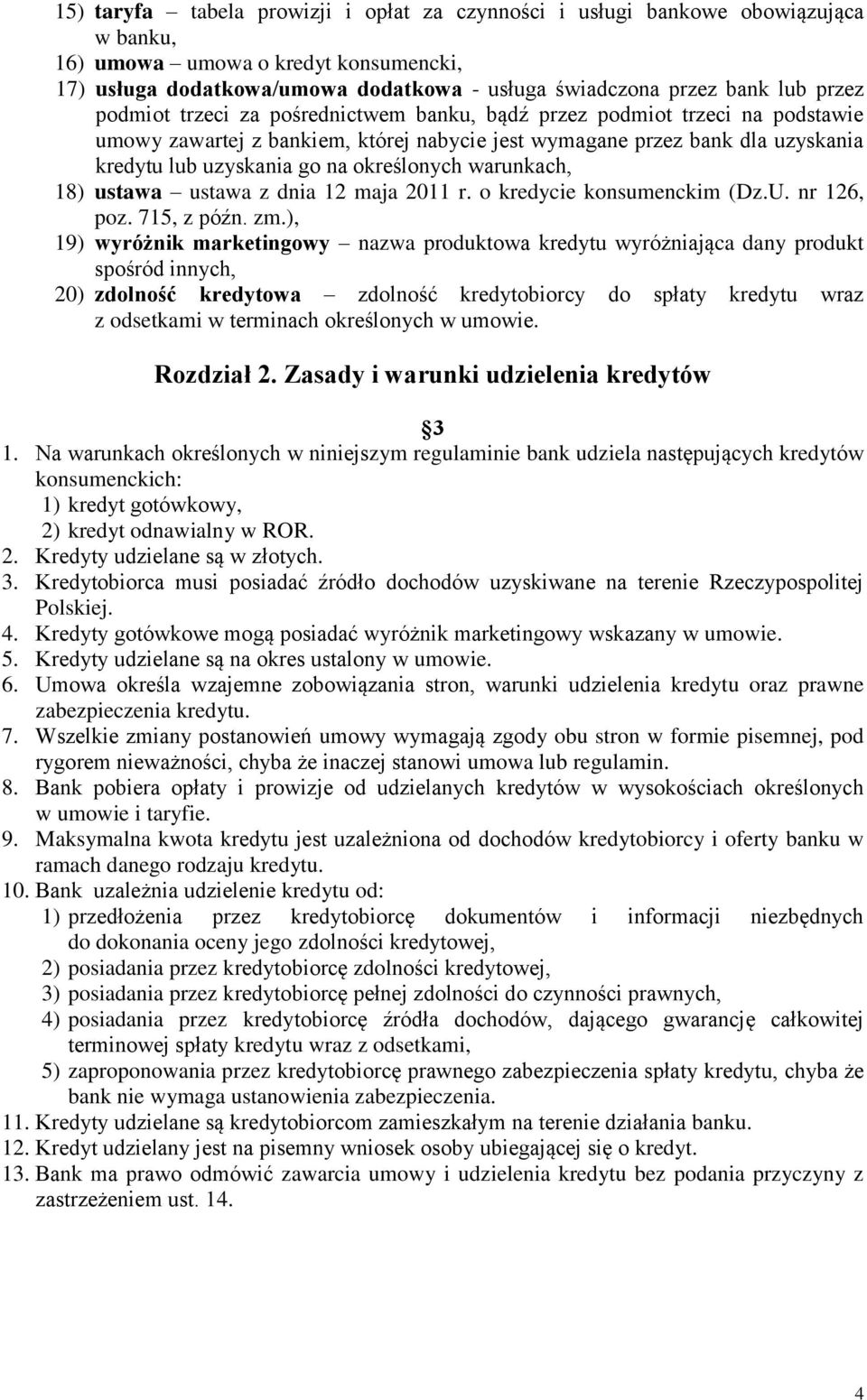 określonych warunkach, 18) ustawa ustawa z dnia 12 maja 2011 r. o kredycie konsumenckim (Dz.U. nr 126, poz. 715, z późn. zm.