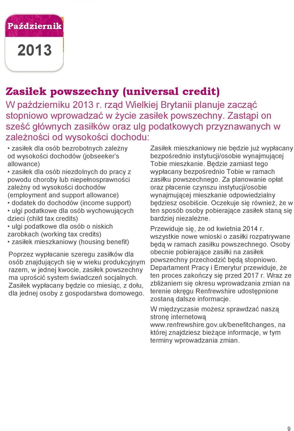 dla osób niezdolnych do pracy z powodu choroby lub niepełnosprawności zależny od wysokości dochodów (employment and support allowance) dodatek do dochodów (income support) ulgi podatkowe dla osób