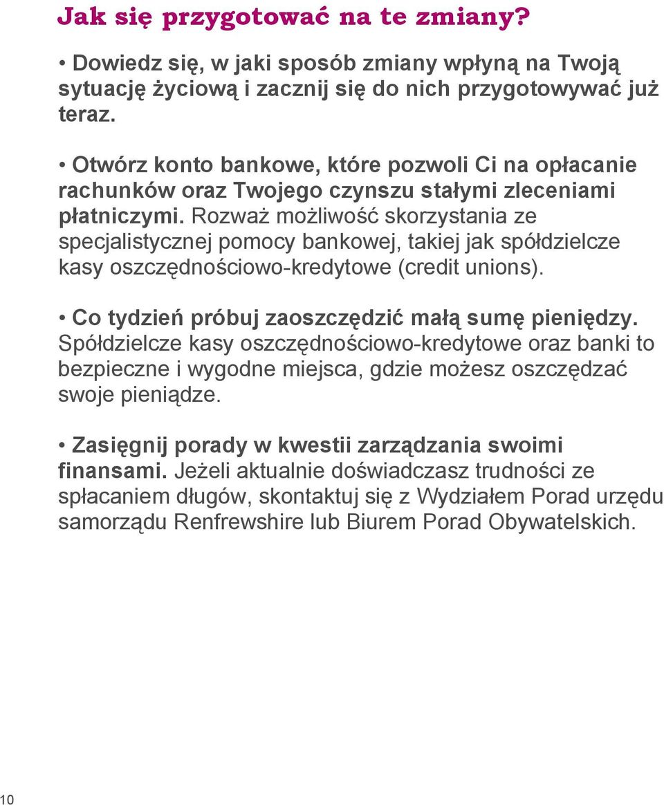Rozważ możliwość skorzystania ze specjalistycznej pomocy bankowej, takiej jak spółdzielcze kasy oszczędnościowo-kredytowe (credit unions). Co tydzień próbuj zaoszczędzić małą sumę pieniędzy.