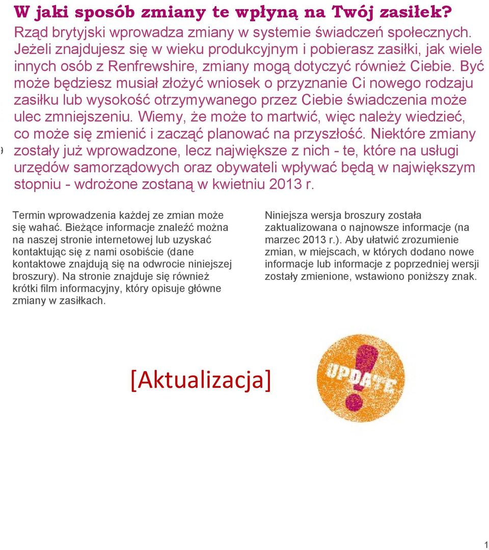 Być może będziesz musiał złożyć wniosek o przyznanie Ci nowego rodzaju zasiłku lub wysokość otrzymywanego przez Ciebie świadczenia może ulec zmniejszeniu.