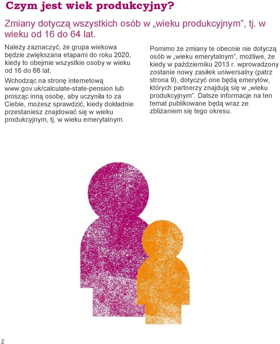 uk/calculate-state-pension lub prosząc inną osobę, aby uczyniła to za Ciebie, możesz sprawdzić, kiedy dokładnie przestaniesz znajdować się w wieku produkcyjnym, tj. w wieku emerytalnym.