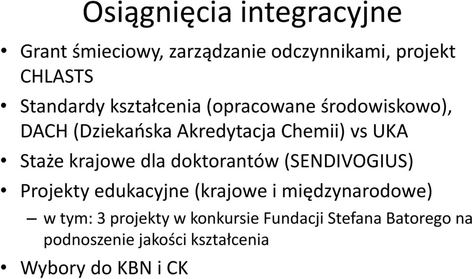 krajowe dla doktorantów (SENDIVOGIUS) Projekty edukacyjne (krajowe i międzynarodowe) w tym: 3