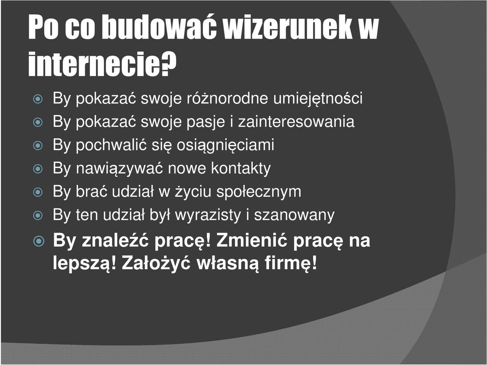 zainteresowania By pochwalić się osiągnięciami By nawiązywać nowe kontakty By