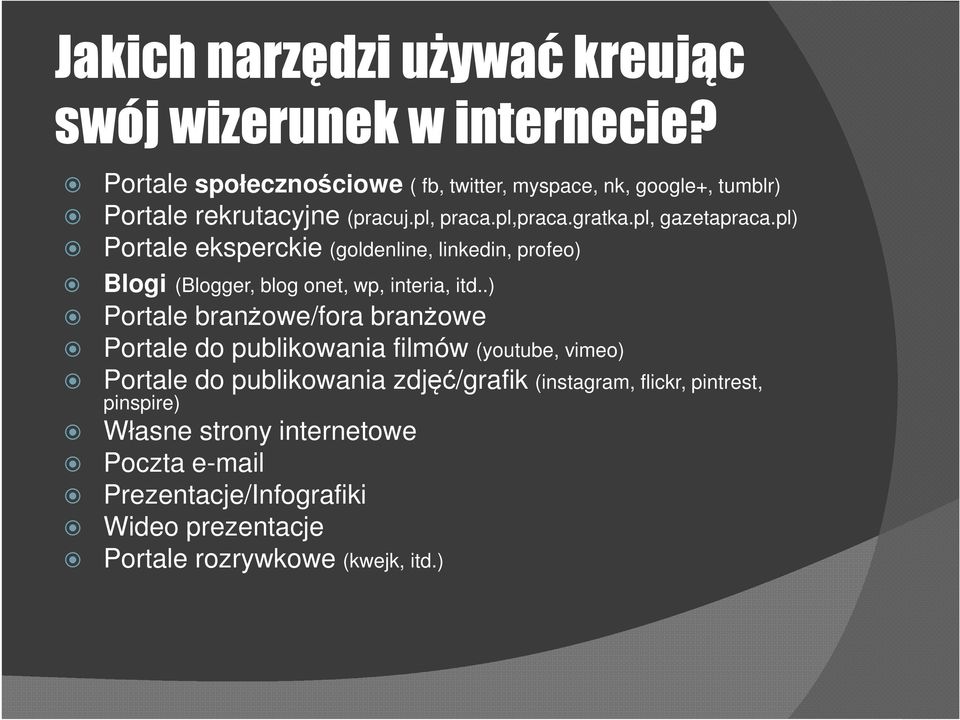 pl) Portale eksperckie (goldenline, linkedin, profeo) Blogi (Blogger, blog onet, wp, interia, itd.