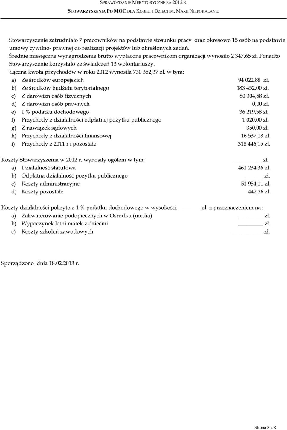 Łączna kwota przychodów w roku 2012 wynosiła 730 352,37 zł. w tym: a) Ze środków europejskich 94 022,88 zł. b) Ze środków budżetu terytorialnego 183 452,00 zł.