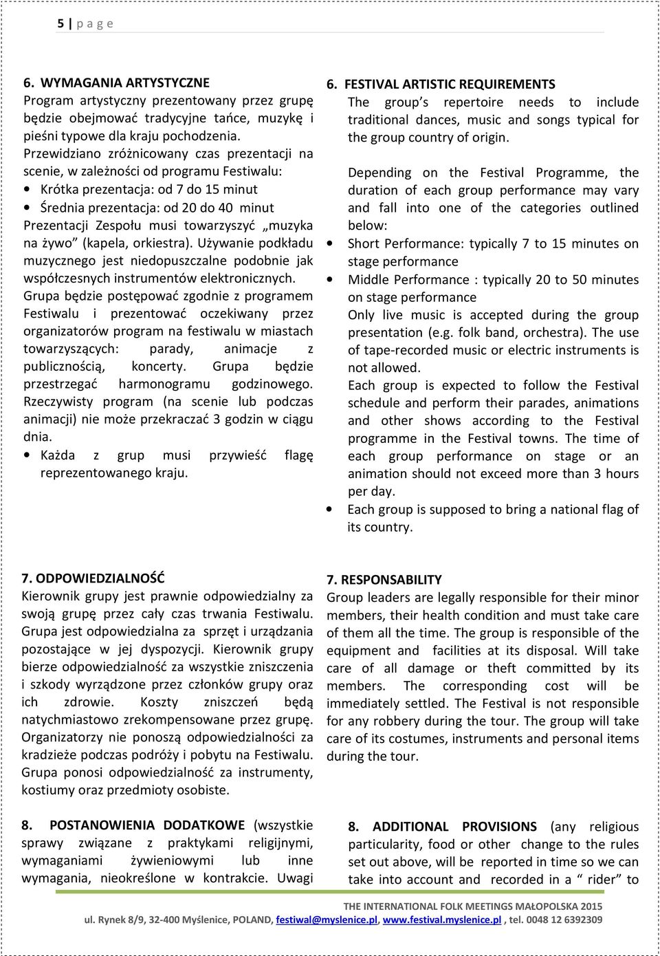 towarzyszyć muzyka na żywo (kapela, orkiestra). Używanie podkładu muzycznego jest niedopuszczalne podobnie jak współczesnych instrumentów elektronicznych.