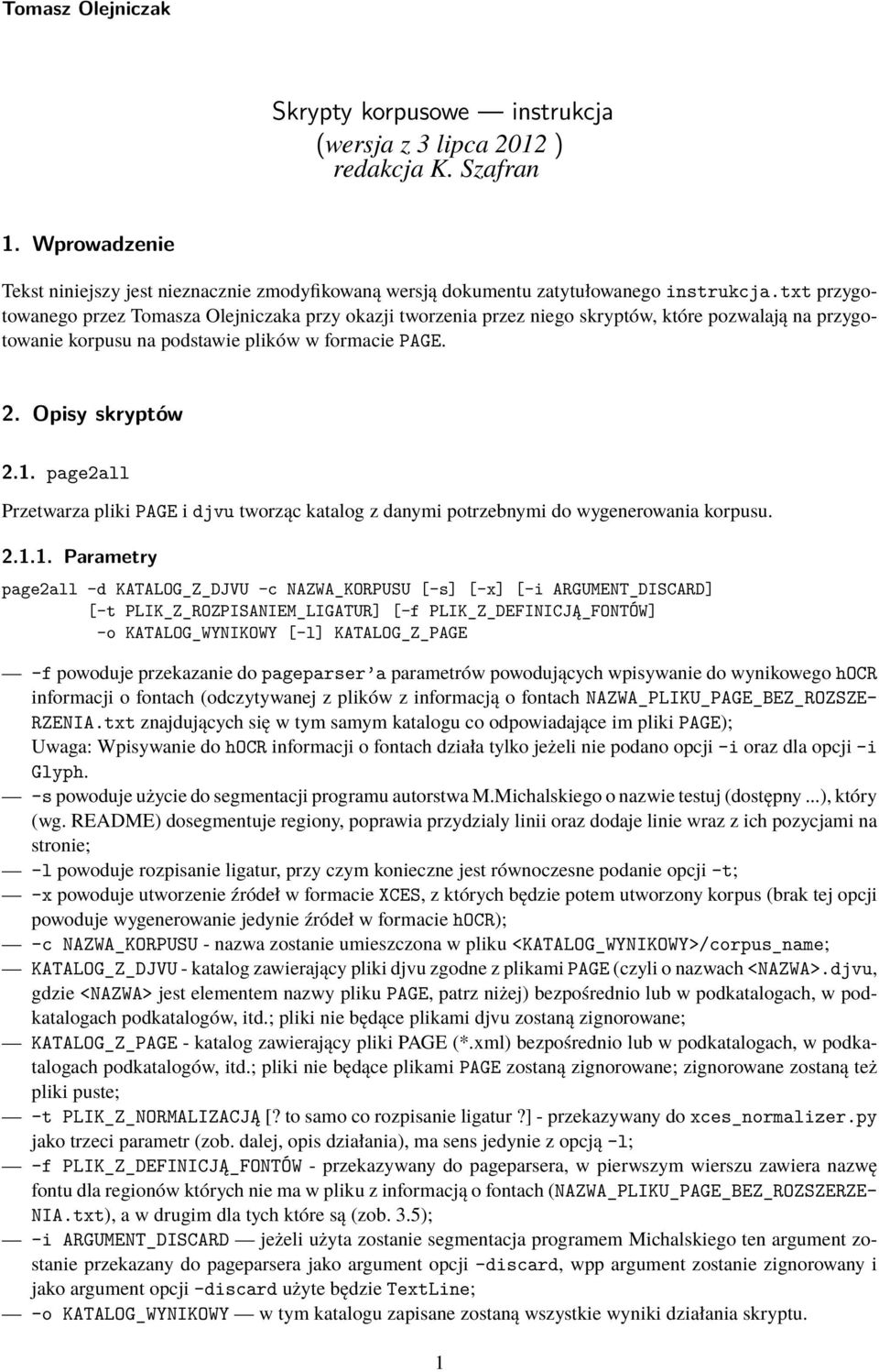 page2all Przetwarza pliki PAGE i djvu tworząc katalog z danymi potrzebnymi do wygenerowania korpusu. 2.1.