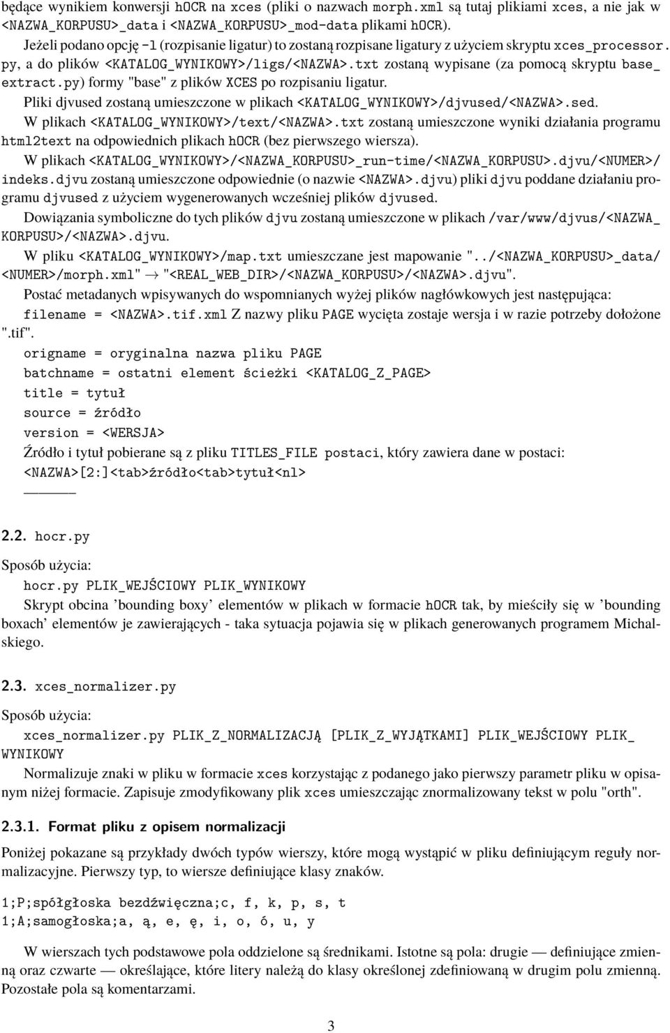 txt zostaną wypisane (za pomocą skryptu base_ extract.py) formy "base" z plików XCES po rozpisaniu ligatur. Pliki djvused zostaną umieszczone w plikach <KATALOG_WYNIKOWY>/djvused/<NAZWA>.sed. W plikach <KATALOG_WYNIKOWY>/text/<NAZWA>.