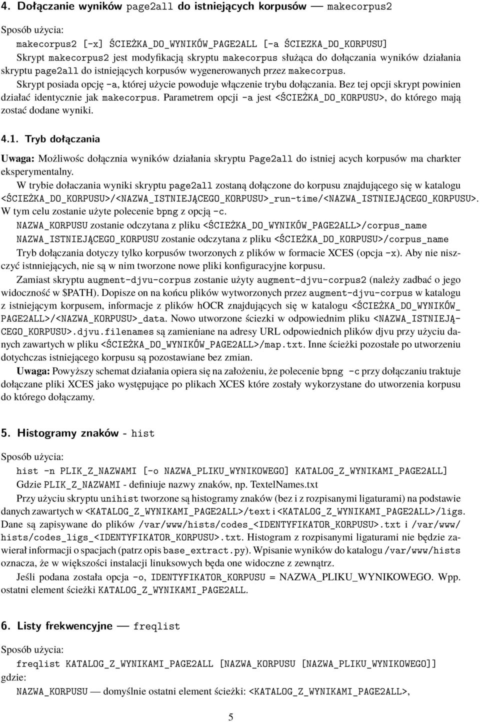 Bez tej opcji skrypt powinien działać identycznie jak makecorpus. Parametrem opcji -a jest <ŚCIEŻKA_DO_KORPUSU>, do którego mają zostać dodane wyniki. 4.1.