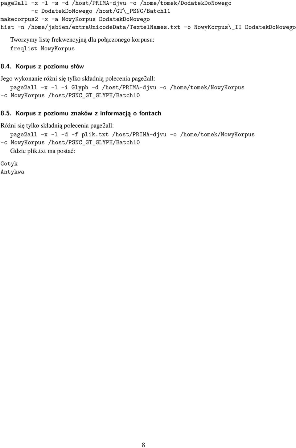 Korpus z poziomu słów Jego wykonanie różni się tylko składnią polecenia page2all: page2all -x -l -i Glyph -d /host/prima-djvu -o /home/tomek/nowykorpus -c NowyKorpus