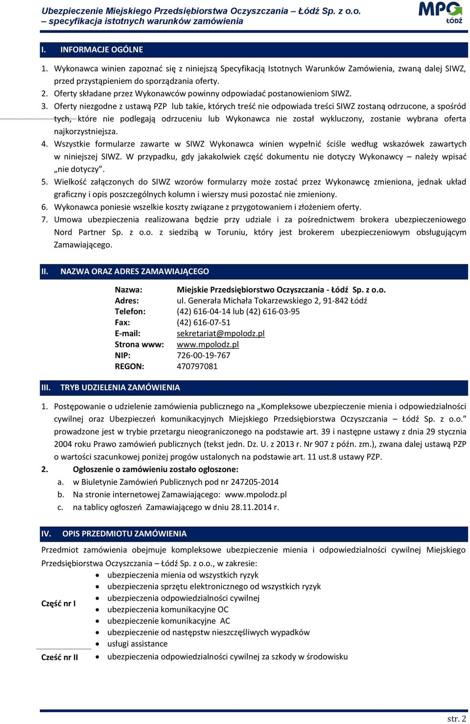 Oferty niezgodne z ustawą PZP lub takie, których treść nie odpowiada treści SIWZ zostaną odrzucone, a spośród tych, które nie podlegają odrzuceniu lub Wykonawca nie został wykluczony, zostanie