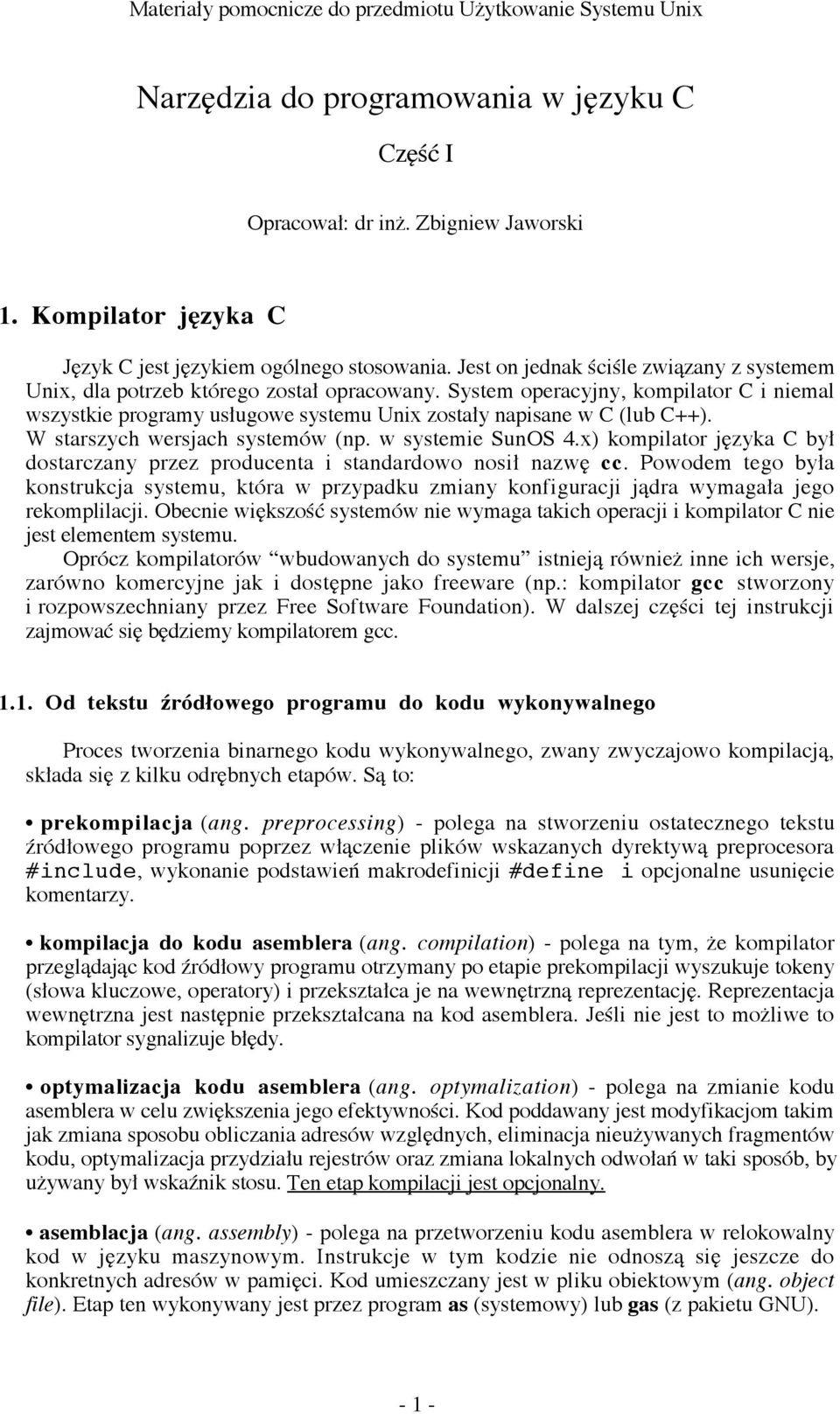 W starszych wersjach system w (np. w systemie SunOS 4.x) kompilator j«zyka C by dostarczany przez producenta i standardowo nosi nazw«cc.